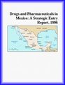Drugs and Pharmaceuticals in Mexico A Strategic Entry Report 1996