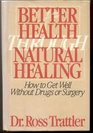 Better Health Through Natural Healing How to Get Well Without Drugs or Surgery