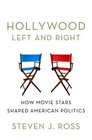 Hollywood Left and Right How Movie Stars Shaped American Politics