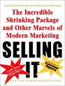 Selling It The Incredible Shrinking Package and Other Marvels of Modern Marketing