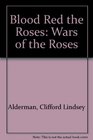 Bloodred the roses the Wars of the Roses
