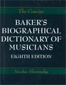 The Concise Baker's Biographical Dictionary of Musicia