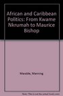 African and Caribbean Politics From Kwame Nkrumah to Maurice Bishop