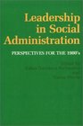 Leadership in Social Administration Perspectives for the 1980's