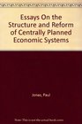 Essays on the Structure and Reform of Centrally Planned Economic Systems