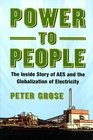 Power to People The Inside Story of AES and the Globalization of Electricity