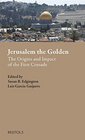 Jerusalem the Golden The Origins and Impact of the First Crusade