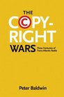 The Copyright Wars Three Centuries of TransAtlantic Battle