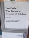 Two Fools Who Gained a Measure of Wisdom