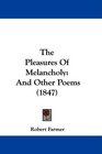 The Pleasures Of Melancholy And Other Poems