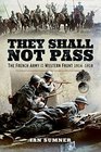 They Shall Not Pass The French Army on the Western Front 1914  1918