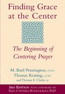 Finding Grace at the Center The Beginning of Centering Prayer