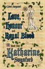 Love, Honour and Royal Blood - Book One: Katharine Swynford (née de Roët)