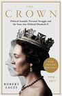 The Crown The Official History Behind the Hit NETFLIX Series Political Scandal Personal Struggle and the Years that Defined Elizabeth II 1956  1977