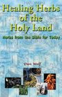 Healing Herbs of the Holy Land: Herbs from the Bible for Today
