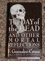 The Day of the Dead And Other Mortal Reflections