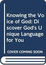 Knowing the Voice of God Discover God's Unique Language for You