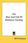 The Rise And Fall Of Hermann Goering