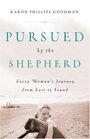 Pursued by the Shepherd Every Womans Journey from Lost to Found