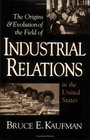 The Origins  Evolution of Industrial Relations in the United States