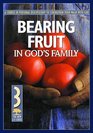 Bearing Fruit in God's Family A Course in Personal Discipleship to Strengthen Your Walk with God