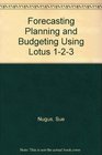Forecasting Planning and Budgeting Using Lotus 123