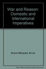 War and Reason  Domestic and International Imperatives