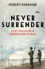 Never Surrender Lost Voices of a Generation at War