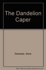 The Dandelion Caper