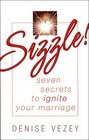 Sizzle Seven Secrets to Reignite Your Marriage
