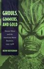 Ghouls Gimmicks and Gold Horror Films and the American Movie Business 19531968