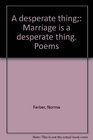 A desperate thing Marriage is a desperate thing Poems