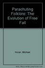 Parachuting Folklore The Evolution of Free Fall