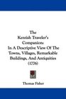 The Kentish Traveler's Companion In A Descriptive View Of The Towns Villages Remarkable Buildings And Antiquities