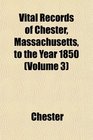 Vital Records of Chester Massachusetts to the Year 1850