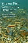 Stream Fish Community Dynamics A Critical Synthesis