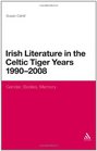 Irish Literature in the Celtic Tiger Years 1990 to 2008 Gender Bodies Memory