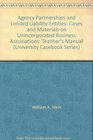 Agency Partnerships and Limited Liability Entities Cases and Materials on Unincorporated Business Associations Teacher's Manual