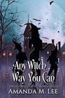 Any Witch Way You Can (A Wicked Witches of the Midwest Mystery)