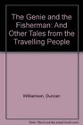 The Genie and the Fisherman And Other Tales from the Travelling People