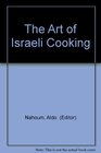 The art of Israeli cooking Original Israeli recipes never before published as well as favorite traditional dishesall kosher
