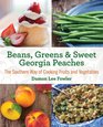 Beans Greens  Sweet Georgia Peaches The Southern Way of Cooking Fruits and Vegetables