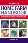 Home Farm Handbook The A Comprehensive Guide to Successfully Buying Keeping and Managing Popular Farm Animals