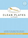 Clean Plates Los Angeles 2013 A Guide to the Healthiest Tastiest and Most Sustainable Restaurants for Vegetarians and Carnivores