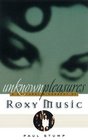 Unknown Pleasures A Cultural Biography of Roxy Music