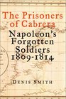 The Prisoners of Cabrera Napoleon's Forgotten Soldiers 18091814