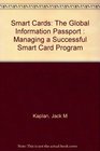 Smart Cards The Global Information Passport  Managing a Successful Smart Card Program