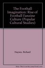 The Football Imagination The Rise of Football Fanzine Culture
