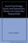 Social Psychology Goals and Interaction Books a la Carte Plus MyPsychLab