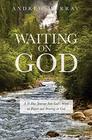 Waiting on God A 31 day journey into God's Word on prayer and waiting on God